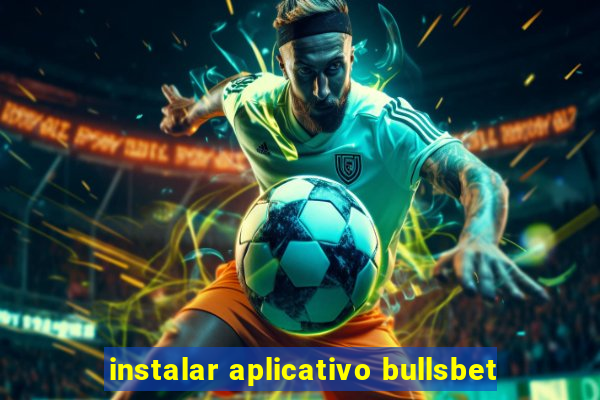 instalar aplicativo bullsbet